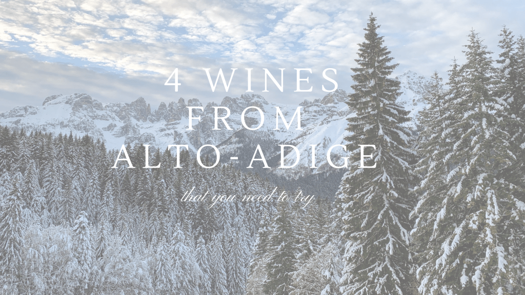 Alto-Adige Wine Region: 4 Wines You Need to&nbsp;Try